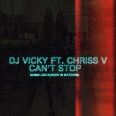 Dj Vicky Ft. Chriss V - Can't Stop (Dance Like Nobody Is Watching)