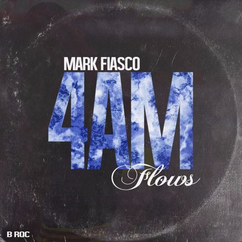 Mark Fiasco - 4AM Flows (Prod. By B Roc)