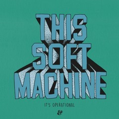 This Soft Machine - It's Operational