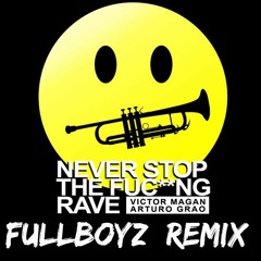 Victor Magan , Arturo Grao - Never Stop The Fuck··g Rave  (Fullboyz Remix)
