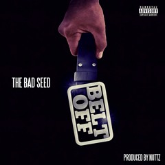 The Bad Seed- Belt Off (prod by Nottz)