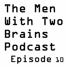 The Men With Two Brains Podcast Episode 10 (with Carl Denham):  Hello Carl!!
