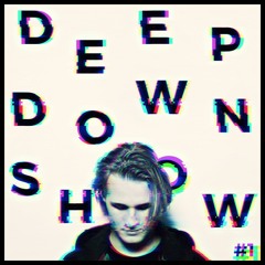 Deep Down Show #1