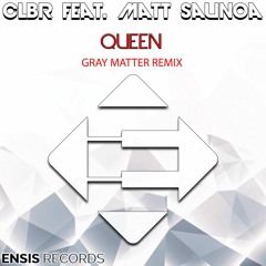 CLBR Feat. Matt Saunoa - Queen (Gray Matter Remix)