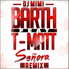 DJ MIMI- BARTH Feat T-Matt Senora Remix (M-S-M-974°™)(2016)