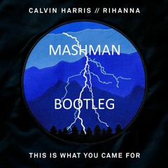 Calvin Harris Ft. Rihanna - This Is What You Came For (MASHMAN BOOTLEG)