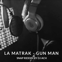La Matrak - Gun Man ( Snap Riddim 2016 By Dj Ach)