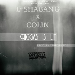 L - Shabang X Colin Niggas Is Lit