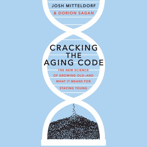 Cracking the Aging Code by Josh Mittledorf & Dorion Sagan, audiobook excerpt