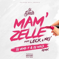Dj Deedir Ft. LECK & NEJ - Mam'Zelle (Dj Vens - T & Dj Wiils Remix)