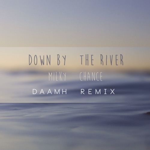 milky chance down by the river