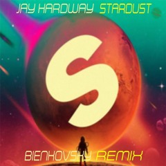 Jay Hardway Stardust (Bienkovsky Remix)*SUPPORT BY JEROEN D , Totemlost , Mazv & More