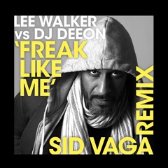 Lee Walker vs Dj Deeon 'Freak Like Me' Sid Vaga Remix
