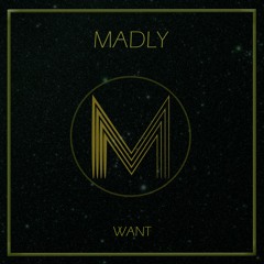 MADLY - WANT (Original mix)