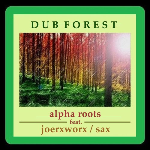 Dub Forest by Alpha Roots / ... saxworx