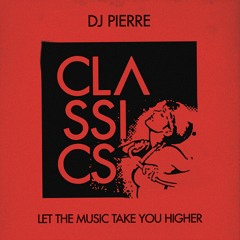 DJ Pierre - Let The Music Take You Higher