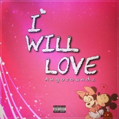 Angosoundz - I Will Love ( Bae )