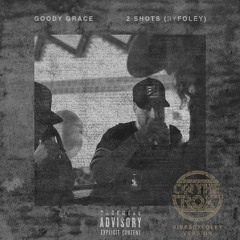Goody Grace - 2 Shots (Vibes by Foley version)