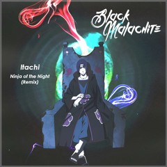 Itachi - Ninja Of The Night (Black Malachite Remix)