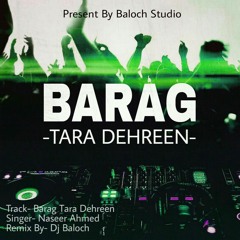 Barag Tara Dehreen (Remix By Dj Baloch)