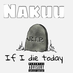 Nakuu - If I Die Today