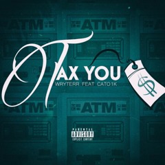 Wryterr x Cato1K - Tax You