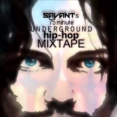 Savant's 75 Minute Underground Hip - Hop Mixtape