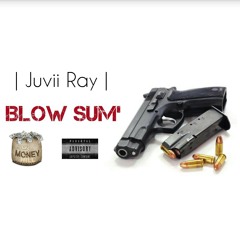 Juvii Ray - Blow Sum' (Prod. By Yamaica)