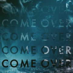 (next time you coalesce) Come Over