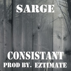 SARGE - CONSISTANT (PROD BY. EZTIMATE)