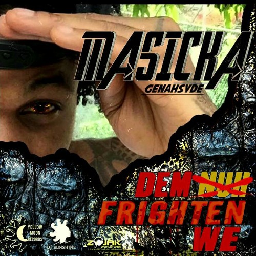 Masicka - Dem Nuh Frighten We [4th Genna Diss] June 2016 Prod by Yellow Moon Records /Dist Zojak /(Crimelord Muzik)
