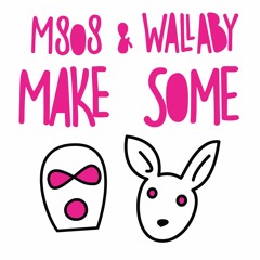 M808 & Wallaby - Make Some
