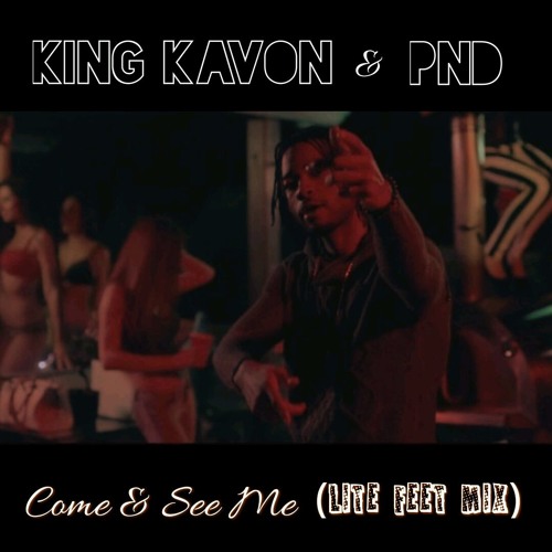 PARTYNEXTDOOR x King Kavon - Come And See Me (Lite Feet Remix) by King ...