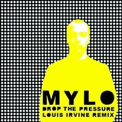 Mylo - Drop The Pressure (Louis Irvine Remix)   ***FREE DOWNLOAD***