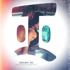 SHANA ☾5D☽ - Unapologetic (Illestry Remix)