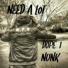 Dope-1 - Need A LoT ft. Nunk
