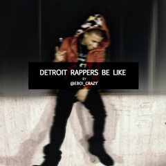 @EboiCrazy - Detroit Rappers Be Like