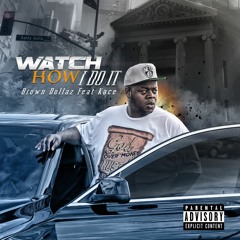 Watch How I Do It - Brown Dollaz Feat Kace