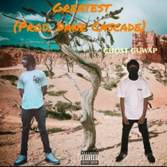 Greatest feat. Ghost Guwap (Prod. Dane Cascade)