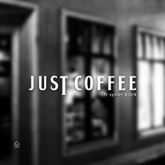 Just coffee (ft syster björk)