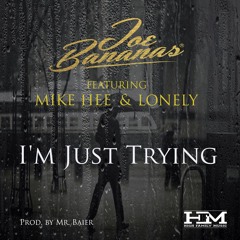 Joe Bananas - Im Just Trying Ft. Mike Hee - Lonely(Prod. By Mr. Baier)