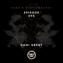 Funk'n Deep Podcast 095 - Dani Sbert