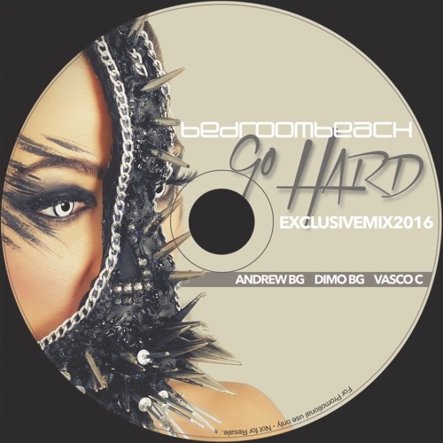 2016 Bedroom Beach Go Hard • Exclusive Mix • Andrew BG • DiMO BG • Vasco C •
