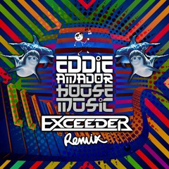 Eddie Amador - House Music (Exceeder Remix)Free Download