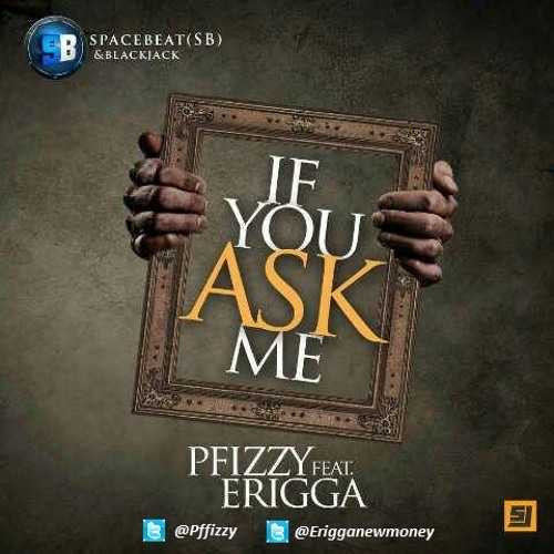 If You Ask Me by pfizzy ft erigga