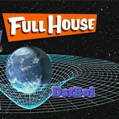 Full House (Prod. By DatBoi)