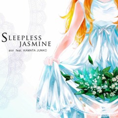 Sleepless Jasmine - aioi feat. KAMATA JUNKO