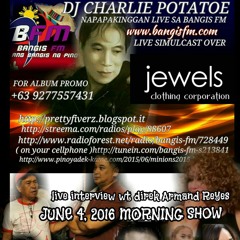 @jewels_inc DJ CHARLIE POTATOE SHOW @ BANGIS FM- JUNE 4, 2016 WITH LIVE INTERVIEW TO DIREK ARMAND REYES,FEATURING LOU BARON, BAGYO, ANALYN NACION, EMMA CORDERO, DOVIE SAN ANDRES,JOSH YAPE ETC...