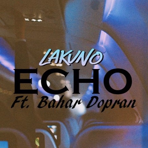 Stream Echo (Ft. Bahar Dopran) by Lakuno | Listen online for free on  SoundCloud