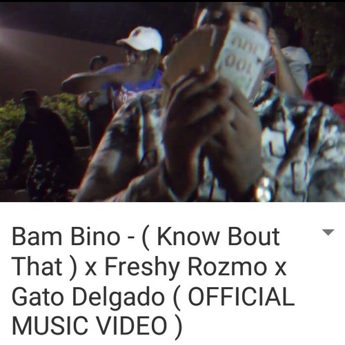 Bam Bino - ( Know Bout That ) Ft Freshy Rozmo